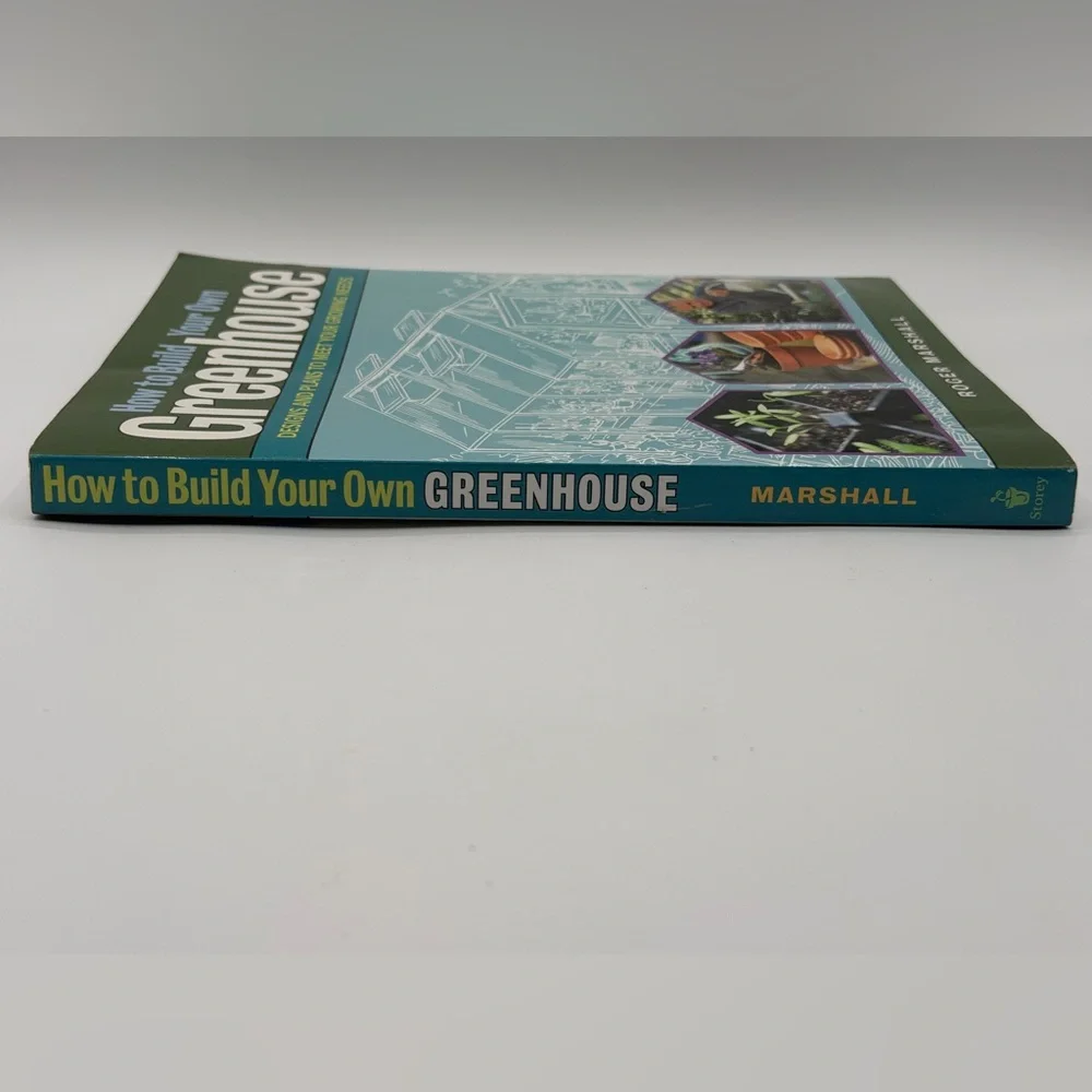 How to Build Your Own Greenhouse: Designs and Plans to Meet Your Growing Needs